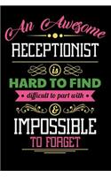 An Awesome Receptionist Is Hard to Find Difficult to Part with & Impossible to Forget: Blank Line Receptionist Appreciation Journal / Notebook Job Gift (6 X 9 - 110 Blank Pages)