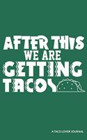 After This We Are Getting Tacos a Taco Lovers Journal: Blank Lined Journal