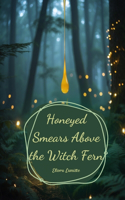 Honeyed Smears Above the Witch Fern