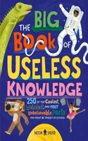 The Big Book of Useless Knowledge: 250 of the Coolest, Weirdest, and Most Unbelievable Facts You Won’t Be Taught in School(Useless Knowledge)