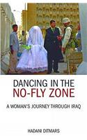 Dancing in the No-fly Zone: A Woman's Journey Through Iraq