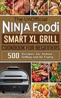 UnOfficial Ninja Foodi Smart XL Grill Cookbook for Beginners