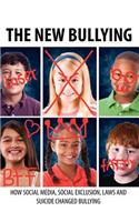 New Bullying-How social media, social exclusion, laws and suicide have changed our definition of bullying, and what to do about it
