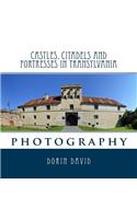 Castles, Citadels and Fortresses in Transylvania: Photography