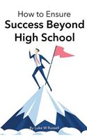 How to Ensure Success Beyond High School