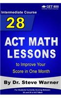 28 ACT Math Lessons to Improve Your Score in One Month - Intermediate Course: For Students Currently Scoring Between 20 and 25 in ACT Math(2 28 ACT Math Lessons)