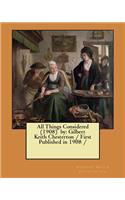 All Things Considered (1908) by: Gilbert Keith Chesterton / First Published in 1908 /
