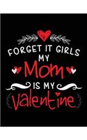 Forget It Girls My Mom Is My Valentine: Valentine's Day Journal Notebook