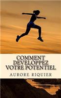 Comment Developpez Votre Potentiel: D?couvrez Comment Utiliser Votre M?moire Pour Votre D?veloppement Personnel