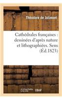 Cathédrales Françaises: Dessinées d'Après Nature Et Lithographiées. Sens