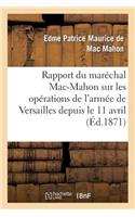 Rapport Du Maréchal Mac-Mahon Sur Les Opérations de l'Armée de Versailles Depuis Le 11 Avril