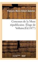 Concours de la Muse Républicaine. Éloge de Voltaire Par Robert-Dutertre, Suivi de