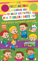 My First Actions Coloring Book - 40 Daily Activities For Toddlers Ages 1 - 3, Everyday Actions Edition