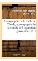 Monographie de la Table de Claude, Accompagnée Du Fac-Similé de l'Inscription Gravée