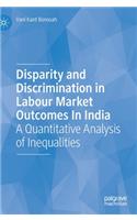 Disparity and Discrimination in Labour Market Outcomes in India