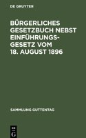 Bürgerliches Gesetzbuch Nebst Einführungsgesetz Vom 18. August 1896: Mit Berücksichtigung Der Bis 1. April 1919 Ergangenen Abänderungen(Sammlung Guttentag)