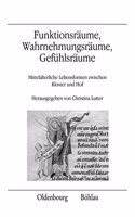 Funktionsraume, Wahrnehmungsraume, Gefuhlsraume: Mittelalterliche Lebensformen Zwischen Kloster Und Hof