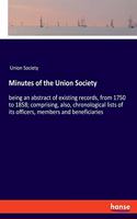 Minutes of the Union Society: being an abstract of existing records, from 1750 to 1858; comprising, also, chronological lists of its officers, members and beneficiaries
