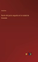 Razón del juicio seguido en la ciudad de Granada