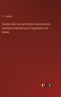 Studien über die natürlichen Humusformen und deren Einwirkung auf Vegetation und Boden