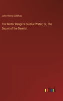 Motor Rangers on Blue Water; or, The Secret of the Derelict