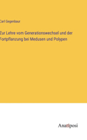 Zur Lehre vom Generationswechsel und der Fortpflanzung bei Medusen und Polypen