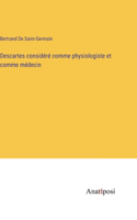 Descartes considéré comme physiologiste et comme médecin