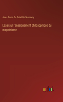Essai sur l'enseignement philosophique du magnétisme