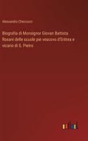 Biografia di Monsignor Giovan Battista Rosani delle scuole pie vescovo d'Eritrea e vicario di S. Pietro