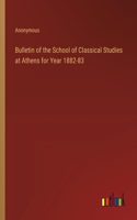 Bulletin of the School of Classical Studies at Athens for Year 1882-83