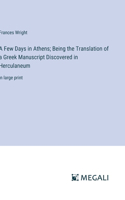 Few Days in Athens; Being the Translation of a Greek Manuscript Discovered in Herculaneum