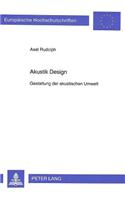 Akustik Design: Gestaltung Der Akustischen Umwelt(1416 Europaeische Hochschulschriften / European University Studie)