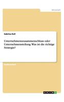 Unternehmenszusammenschluss oder Unternehmensteilung. Was ist die richtige Strategie?: (German)