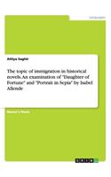 topic of immigration in historical novels. An examination of Daughter of Fortune and Portrait in Sepia by Isabel Allende
