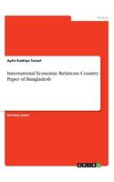 International Economic Relations. Country Paper of Bangladesh