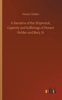 A Narrative of the Shipwreck, Captivity and Sufferings of Horace Holden and Benj. H.