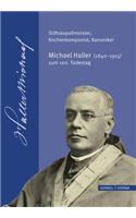 Stiftskapellmeister, Kirchenkomponist, Kanoniker - Michael Haller (1840-1915) Zum 100. Todestag