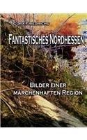 Fantastisches Nordhessen: Bilder einer märchenhaften Region