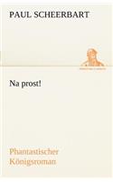 Na Prost!: (German)