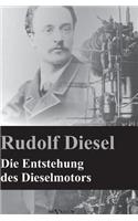 Die Entstehung des Dieselmotors: Nachdruck der Originalausgabe von 1913. Mit 83 Textfiguren und 3 Tafeln