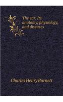 The Ear. Its Anatomy, Physiology, and Diseases