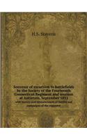 Souvenir of excursion to battlefields by the Society of the Fourteenth Connecticut Regiment and reunion at Antietam, September 1891 with history and reminiscences of battles and campaigns of the regiment