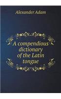A Compendious Dictionary of the Latin Tongue