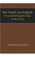 Der Vasall von Szigeth (Il vassalo di Szigeth) Oper in drei Acten: (German)