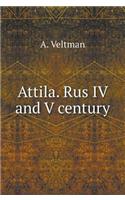 Attila. Rus IV and V Century