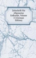 Zeitschrift Fur Allgemeine Erdkunde, Volume 15 (German Edition)