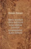 Opera; accedunt clavis metrica et notae anglicae juventuti accommodatae; (Latin Edition)