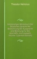 Vollstandiges Worterbuch Der Deutschen Sprache Mit Bezeichnung Der Aussprache Und Betonung Fur Die Geschafts- Und Lesewelt, Volume 2 (German Edition)