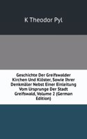 Geschichte Der Greifswalder Kirchen Und Kloster, Sowie Ihrer Denkmaler Nebst Einer Einleitung Vom Ursprunge Der Stadt Greifswald, Volume 2 (German Edition)