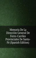 Memoria De La Direccion General De Ferro-Carriles Provinciales De Santa-Fe (Spanish Edition)